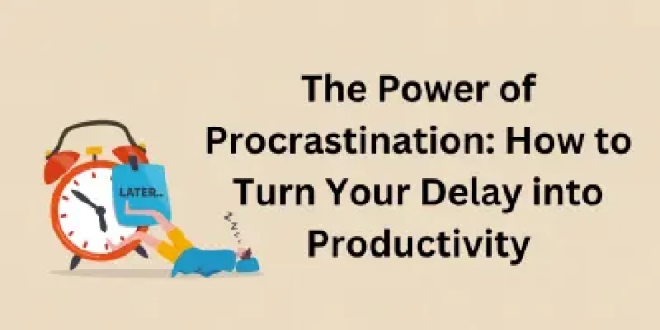 Harness Procrastination: Turn Delays into Productivity