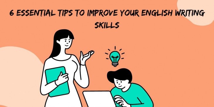 TIPS TO IMPROVE YOUR ENGLISH WRITING SKILLS